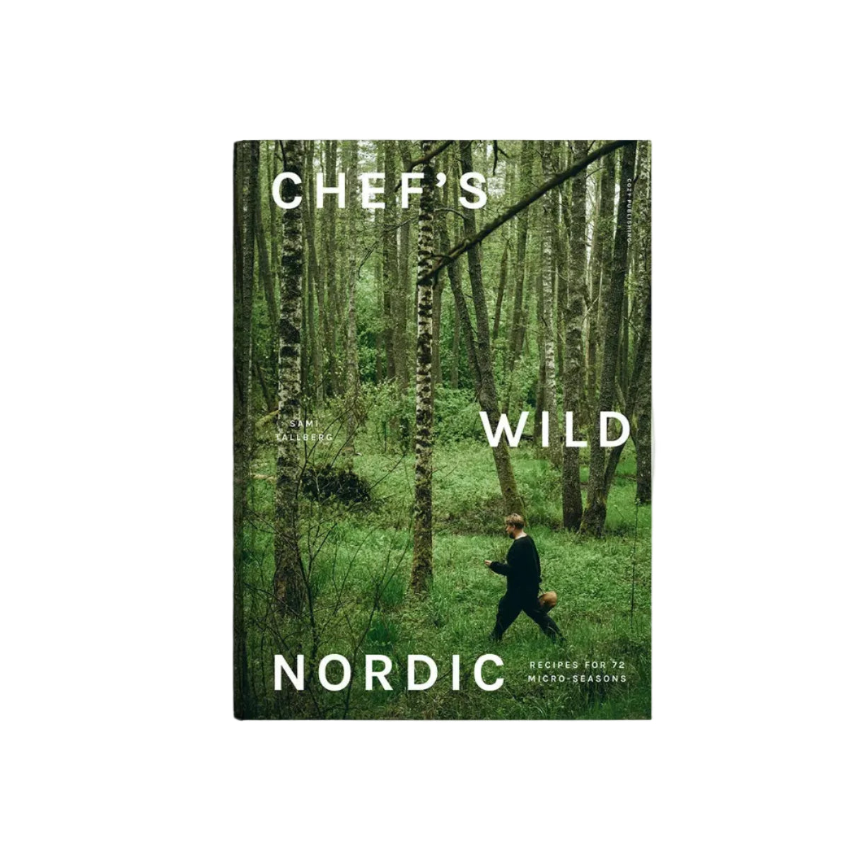 The book cover for Chef’s Wild Nordic, Recipes for 72 Micro-Seasons by Cozy Publishing features a person walking through a lush green forest with towering trees. The serene, nature-focused design captures a sense of connection to wild ingredients and the abundance of wild food cuisine.